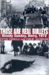 Those Are Real Bullets: Bloody Sunday, Derry, 1972 - Peter Pringle, Philip Jacobson