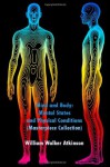 Mind and Body: Mental States and Physical Conditions (Masterpiece Collection): Great Classic - William Walker Atkinson