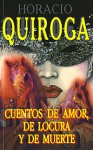 Cuentos de Amor, de Locura y de Muerte - Horacio Quiroga