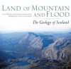 Land of Mountain and Flood: The Geology of Scotland - Alan McKirdy, John Gordon, Roger Crofts