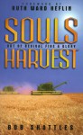 Souls Harvest: Out of Revival Fire and Glory - Robert J. Shattles, Bob Shattles, Ruth Ward Heflin