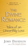 Divine Romance: Tales of an Unearthly Love (Origins of Christianity) (Origins of Christianity) - John Davidson