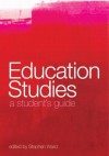 Education Studies: A Student's Guide - Stephen Ward