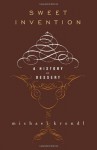 Sweet Invention: A History of Dessert - Michael Krondl