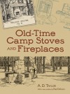 Old-Time Camp Stoves and Fireplaces - A.D. Taylor, Paul Dickson