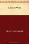 Kleine Prosa (German Edition) - Ödön von Horváth