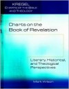 Charts on the Book of Revelation: Literary, Historical, and Theological Perspectives (Kregel Charts of the Bible and Theology) - Mark Wilson