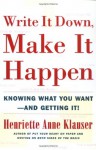 Write It Down, Make It Happen: Knowing What You Want And Getting It - Henriette Anne Klauser