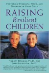 Raising Resilient Children : Fostering Strength, Hope, and Optimism in Your Child - Robert B. Brooks, Sam Goldstein