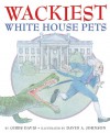 Wackiest White House Pets - Gibbs Davis, David A. Johnson