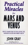 Practical Miracles For Mars And Venus - John Gray