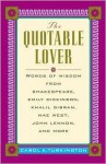 The Quotable Lover: Words of Wisdom from Shakespeare, Emily Dickinson, John Keats, Robert Burns, and More - Carol Turkington