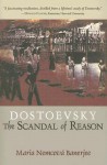 Dostoevsky: The Scandal of Reason - Maria Nemcova Banerjee