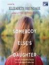 Somebody Else's Daughter - Elizabeth Brundage, Bernadette Dunne