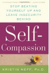 Self-Compassion: Stop Beating Yourself Up and Leave Insecurity Behind - Kristin Neff