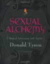 Sexual Alchemy: Magical Intercourse with Spirits - Donald Tyson, Astrid Sandell