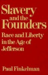 Slavery and the Founders: Race and Liberty in the Age of Jefferson - Paul Finkelman