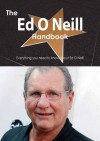 The Ed O Neill Handbook - Everything You Need to Know about Ed O Neill - Emily Smith