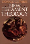 New Testament Theology (Guthrie New Testament Reference Set) - Donald Guthrie