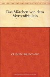 Das Märchen von dem Myrtenfräulein (German Edition) - Clemens Brentano