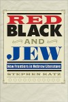 Red, Black, and Jew: New Frontiers in Hebrew Literature - Stephen Katz