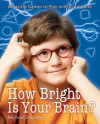 How Bright Is Your Brain?: Amazing Games to Play with Your Mind - Michael A. DiSpezio, Catherine Leary