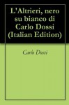 L'Altrieri, nero su bianco di Carlo Dossi (Italian Edition) - Carlo Dossi