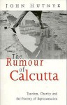 The Rumour Of Calcutta: Tourism, Charity, And The Poverty Of Representation - John Hutnyk