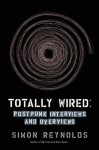 Totally Wired: Postpunk Interviews and Overviews - Simon Reynolds