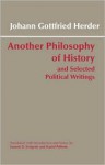 Another Philosophy of History and Selected Political Writings - Johann Gottfried Herder, I. (Trans.) Evrigenis, D. (Trans.) Pellerin, Ioannis D. Evrigenis (Translator), Daniel Pellerin (Transl