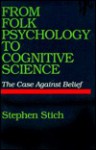 From Folk Psychology to Cognitive Science: The Case Against Belief - Stephen P. Stich