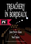 Treachery in Bordeaux - Jean-Pierre Alaux, Noël Balen, Anne Trager