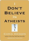 I Don't Believe in Atheists - Chris Hedges