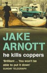 He Kills Coppers - Jake Arnott