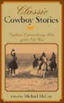 Classic Cowboy Stories: Eighteen Extraordinary Tales of the Old West - Michael McCoy