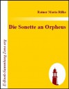 Die Sonette an Orpheus: Aus dem Besitz der Fuerstin Marie von Thurn und Taxis-Hohenlohe - Rainer Maria Rilke