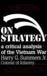 On Strategy: A Critical Analysis of the Vietnam War - Harry G. Summers Jr.