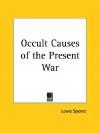 Occult Causes of the Present War - Lewis Spence