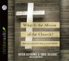 What is the Mission of the Church?: Making Sense of Social Justice, Shalom and the Great Commission (Audio) - Kevin DeYoung, Greg Gilbert, Adam Verner