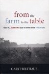 From the Farm to the Table: What All Americans Need to Know about Agriculture - Gary Holthaus