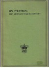 On Strategy: The Vietnam War In Context - Harry G. Summers Jr., Jack N. Merritt, Thomas F. Healy