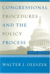 Congressional Procedures and the Policy Process - Walter J. Oleszek