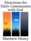 Directions for Daily Communion with God - Matthew Henry, Mark Riedel