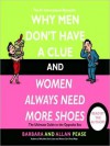 Why Men Don't Have a Clue and Women Always Need More Shoes: The Ultimate GUide to the Opposite Sex (Audio) - Barbara Pease, Allan Pease