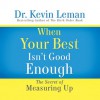 When Your Best Isn't Good Enough: The Secret of Measuring Up (Audio) - Kevin Leman, Chris Fabry