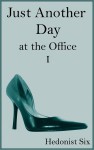 Just Another Day at the Office (#1) - Hedonist Six