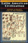 Latin American Civilization: History And Society, 1492 To The Present, Sixth Edition - Benjamin Keen, Benjamin Keen