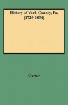 History of York County, Pa. [1729-1834] - W.C. Carter, A. Monroe Aurand Jr.