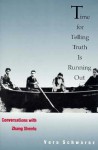 Time for Telling Truth is Running Out: Conversations with Zhang Shenfu - Vera Schwarcz