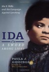 Ida: A Sword among Lions: Ida B. Wells and the Campaign against Lynching - Paula J. Giddings